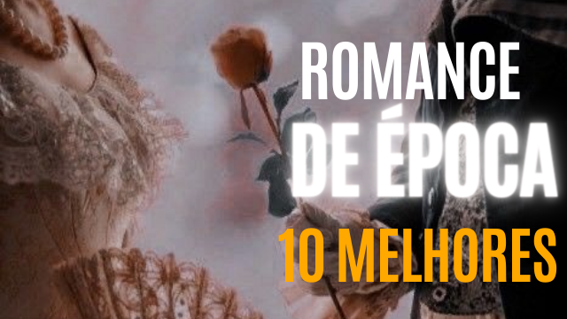 Os 10 Melhores Romances de Época para se Apaixonar (e Sofrer um Pouquinho Também) romance de epoca