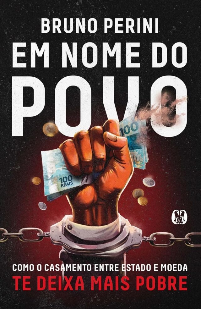 Review do Livro "Em Nome do Povo: Como o Casamento Entre Estado e Moeda te Deixa Mais Pobre" por Bruno Perini EM NOME DO POVO