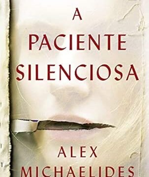 A Paciente Silenciosa, de Alex Michaelides: Vale a Pena? É Bom? Resenha Completa!